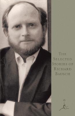The Selected Stories of Richard Bausch - Richard Bausch