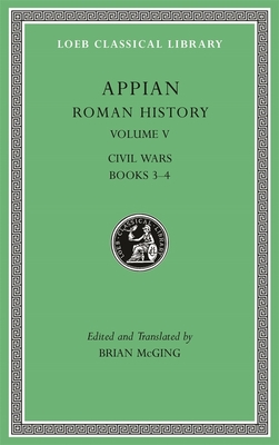Roman History, Volume V: Civil Wars, Books 3-4 - Appian