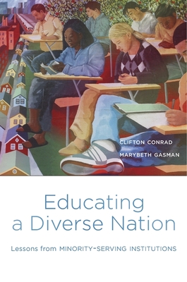 Educating a Diverse Nation: Lessons from Minority-Serving Institutions - Clifton Conrad