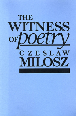 The Witness of Poetry - Czeslaw Milosz