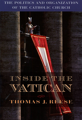 Inside the Vatican: The Politics and Organization of the Catholic Church - Thomas J. S. J. Reese