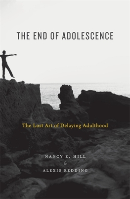 The End of Adolescence: The Lost Art of Delaying Adulthood - Nancy E. Hill