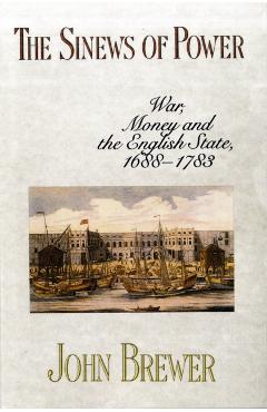 Poza produsului Sinews of Power: War, Money and the English State, 1688-1783 - John Brewer