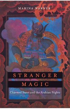 Stranger Magic: Charmed States and the Arabian Nights - Marina Warner
