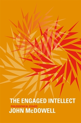 Engaged Intellect: Philosophical Essays - John Mcdowell