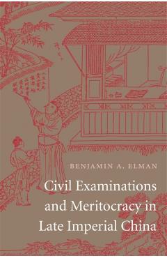 Poza produsului Civil Examinations and Meritocracy in Late Imperial China - Benjamin A. Elman