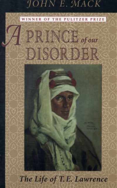 Prince of Our Disorder: The Life of T. E. Lawrence - John E. Mack