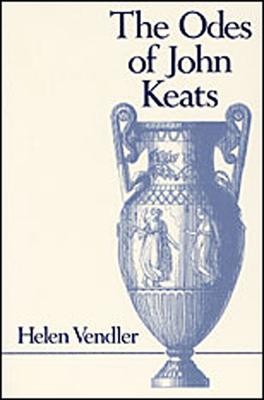 Odes of John Keats - Helen Hennessy Vendler