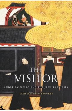 Coperta cărții 'Visitor: André Palmeiro and the Jesuits in Asia - Liam Matthew Brockey'