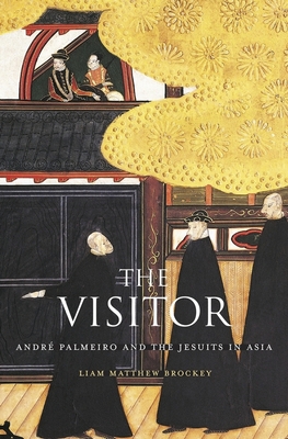 Visitor: André Palmeiro and the Jesuits in Asia - Liam Matthew Brockey