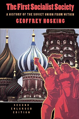 First Socialist Society: A History of the Soviet Union from Within, Second Edition - Geoffrey Hosking