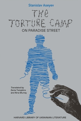 The Torture Camp on Paradise Street - Stanislav Aseyev