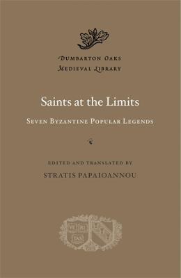 Saints at the Limits: Seven Byzantine Popular Legends - Stratis Papaioannou