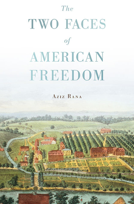 The Two Faces of American Freedom - Aziz Rana