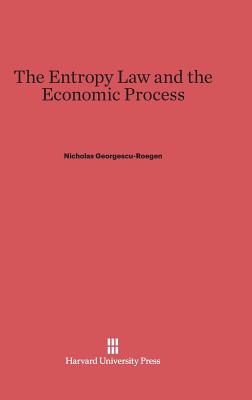 The Entropy Law and the Economic Process - Nicolas Georgescu-roegen