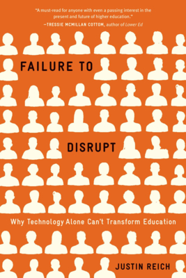 Failure to Disrupt: Why Technology Alone Can't Transform Education - Justin Reich