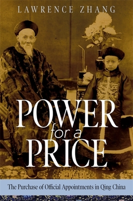 Power for a Price: The Purchase of Official Appointments in Qing China - Lawrence Zhang
