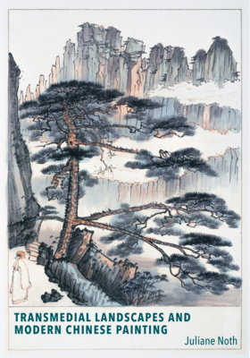 Transmedial Landscapes and Modern Chinese Painting - Juliane Noth