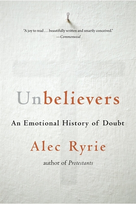Unbelievers: An Emotional History of Doubt - Alec Ryrie