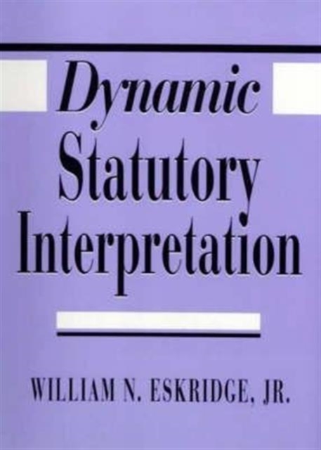 Dynamic Statutory Interpretation - William N. Eskridge