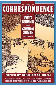 Poza produsului The Correspondence of Walter Benjamin and Gershom Scholem, 1932-1940 - Anson Rabinbach