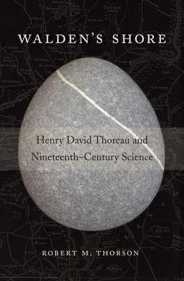 Walden's Shore: Henry David Thoreau and Nineteenth-Century Science - Robert M. Thorson
