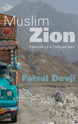 Muslim Zion: Pakistan as a Political Idea - Faisal Devji