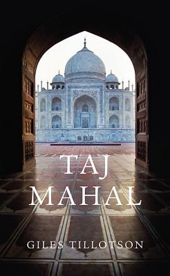 Taj Mahal - Giles Tillotson