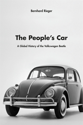 The People's Car: A Global History of the Volkswagen Beetle - Bernhard Rieger