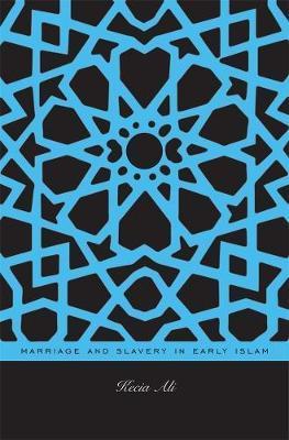 Marriage and Slavery in Early Islam - Kecia Ali