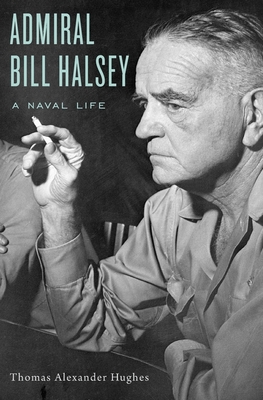 Admiral Bill Halsey: A Naval Life - Hughes