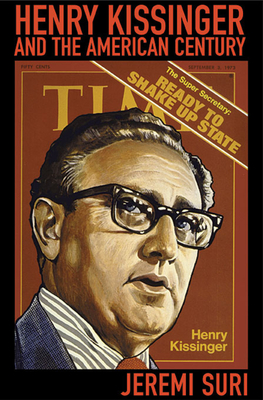 Henry Kissinger and the American Century - Jeremi Suri