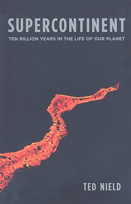 Supercontinent: Ten Billion Years in the Life of Our Planet - Ted Nield