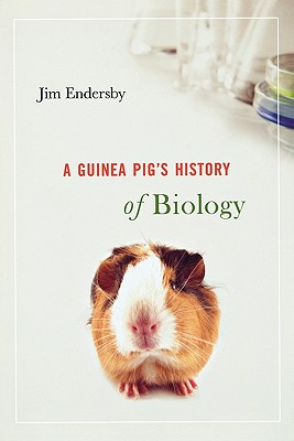 Guinea Pig's History of Biology - Jim Endersby