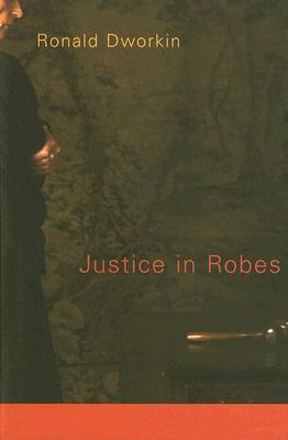 Justice in Robes - Ronald Dworkin