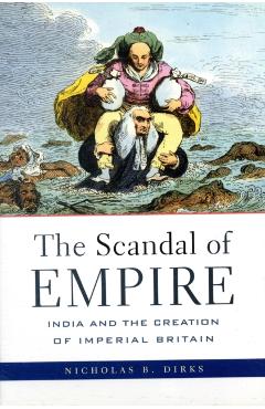 Coperta cărții 'Scandal of Empire: India and the Creation of Imperial Britain - Nicholas B. Dirks'
