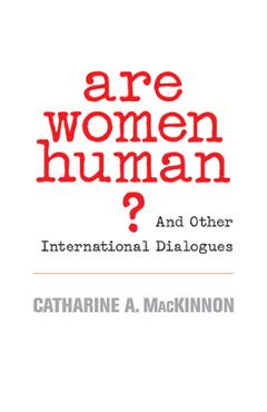 Coperta cărții 'Are Women Human?: And Other International Dialogues - Catharine A. Mackinnon'