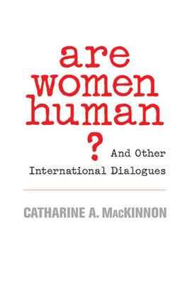 Are Women Human?: And Other International Dialogues - Catharine A. Mackinnon