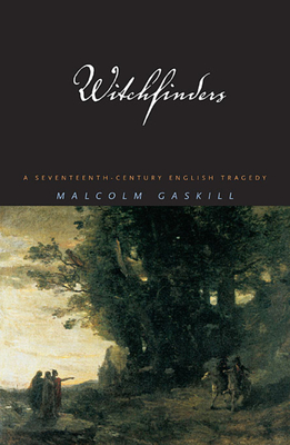 Witchfinders: A Seventeenth-Century English Tragedy - Malcolm Gaskill