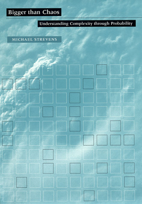 Bigger Than Chaos: Understanding Complexity Through Probability - Michael Strevens