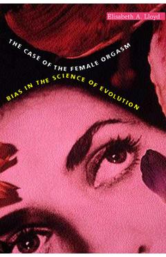 Coperta cărții 'Case of the Female Orgasm: Bias in the Science of Evolution - Elisabeth A. Lloyd'