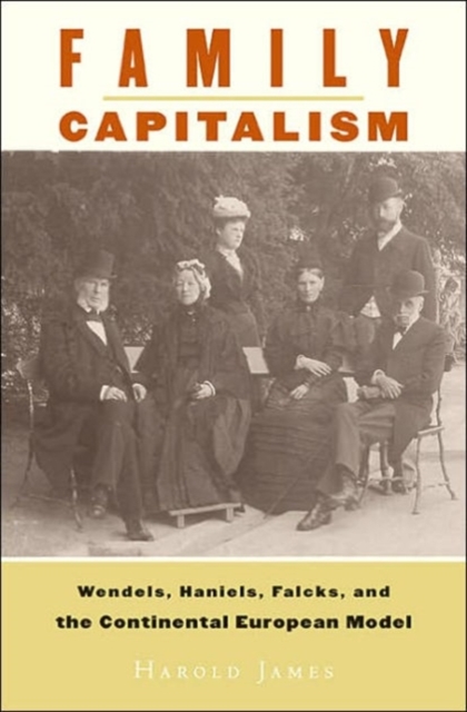 Family Capitalism: Wendels, Haniels, Falcks, and the Continental European Model - Harold James