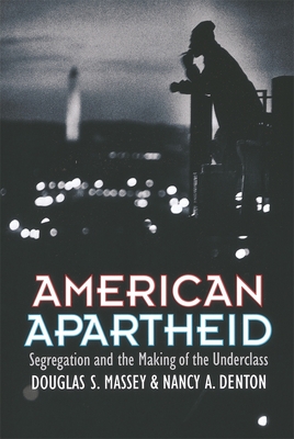 American Apartheid: Segregation and the Making of the Underclass - Douglas S. Massey