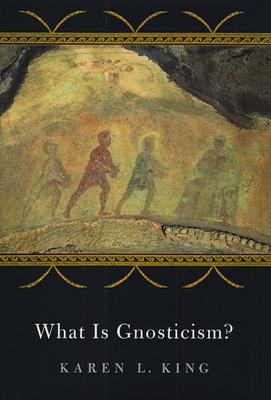 What Is Gnosticism? - Karen L. King