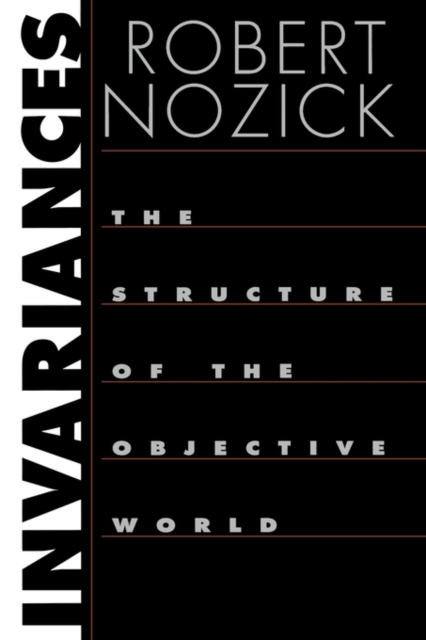 Invariances: The Structure of the Objective World - Robert Nozick