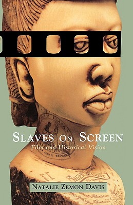 Slaves on Screen: Film and Historical Vision - Natalie Zemon Davis