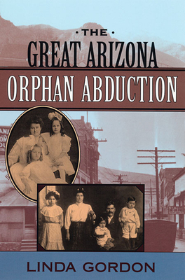 The Great Arizona Orphan Abduction - Linda Gordon