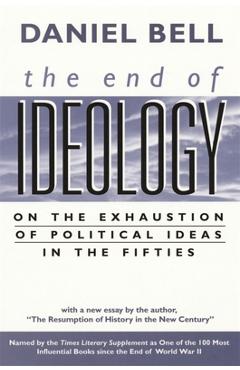 Poza produsului End of Ideology: On the Exhaustion of Political Ideas in the Fifties, with The Resumption of History in the New Century - Daniel Bell