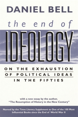 End of Ideology: On the Exhaustion of Political Ideas in the Fifties, with The Resumption of History in the New Century - Daniel Bell