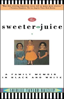 Sweeter the Juice: A Family Memoir in Black and White - Shirlee Haizlip